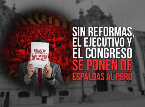 Sin reformas, el Ejecutivo y el Congreso se ponen de espaldas al Perú