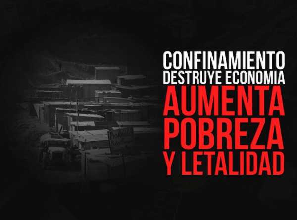 Confinamiento destruye economía, aumenta pobreza y letalidad