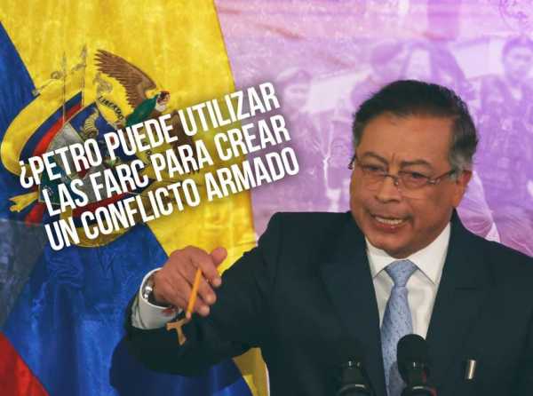 ¿Petro puede utilizar a las FARC para crear un conflicto armado con Perú?