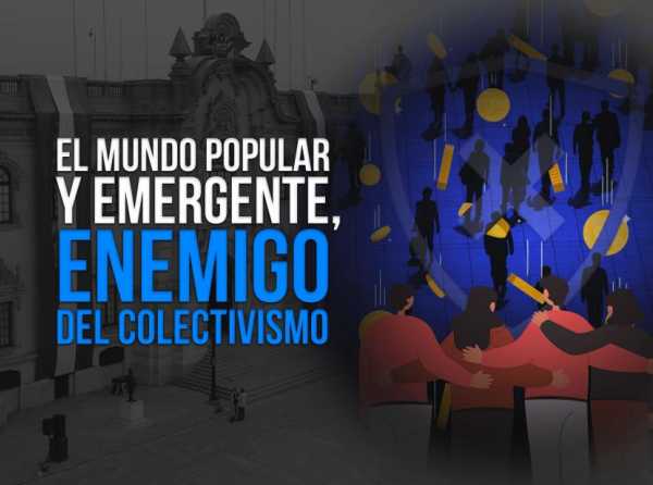 El mundo popular y emergente, enemigo del colectivismo