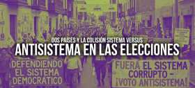 Dos pa&iacute;ses y la colisi&oacute;n sistema versus antisistema en las elecciones