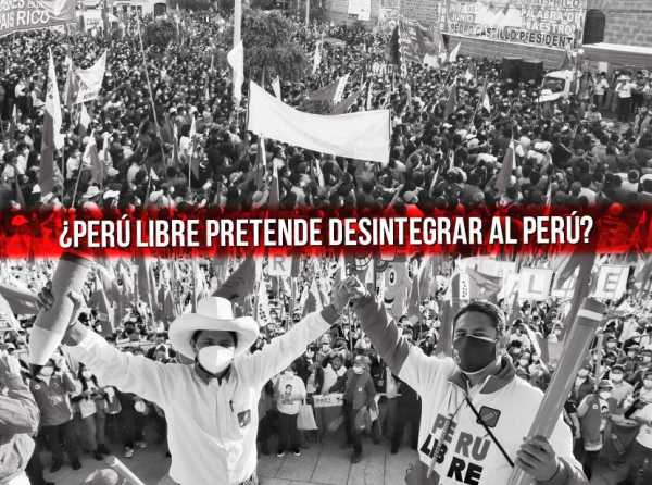 ¿Perú Libre pretende desintegrar al Perú?