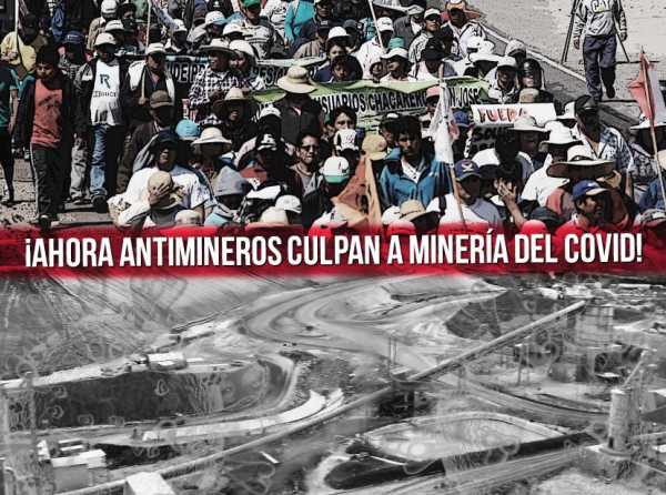 ¡Increíble! ¡Ahora antimineros culpan a minería del Covid!