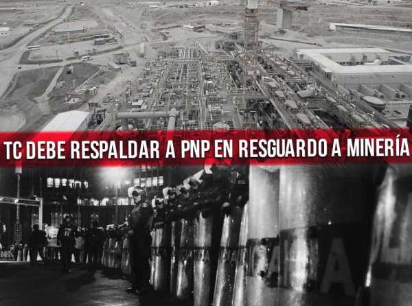 TC debe respaldar a PNP en resguardo a minería