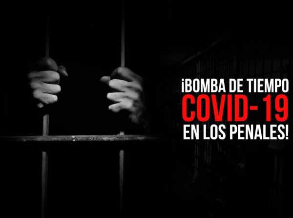 ¡Bomba de tiempo Covid-19 en los penales!