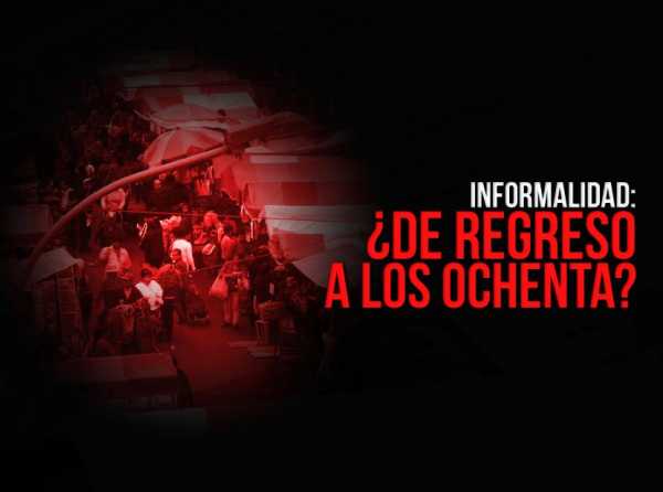Informalidad: ¿de regreso a los ochenta?