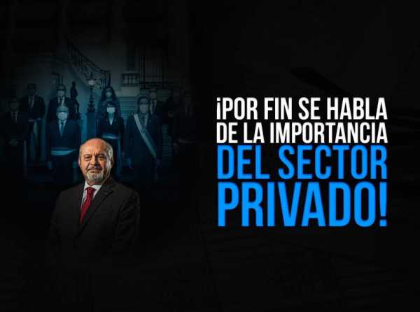 ¡Por fin se habla de la importancia del sector privado!