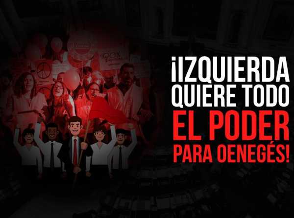 Izquierda quiere, ¡todo el poder para onegés!