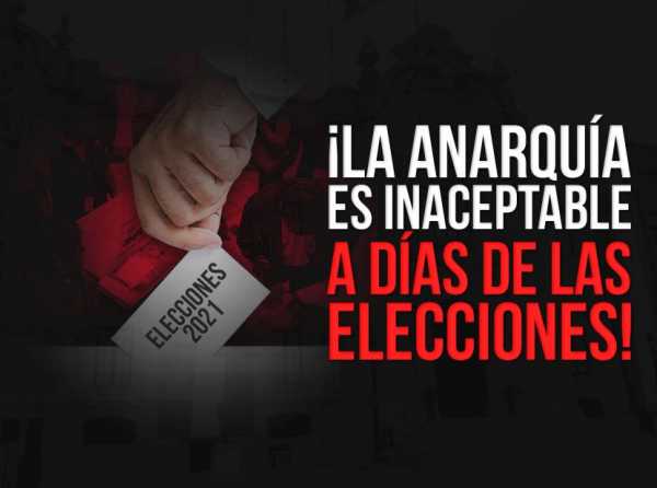 ¡La anarquía es inaceptable a días de las elecciones!