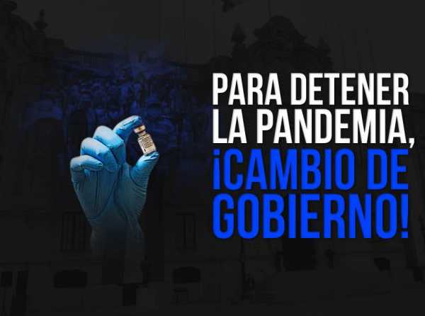 Para detener la pandemia, ¡cambio de gobierno!