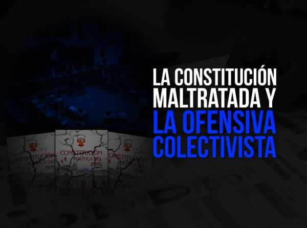 La Constitución maltratada y la ofensiva colectivista