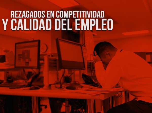 Rezagados en competitividad y calidad del empleo
