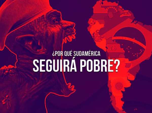 ¿Por qué Sudamérica seguirá pobre?