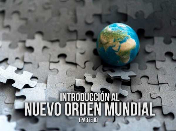 Introducción al Nuevo Orden Mundial (parte 2)