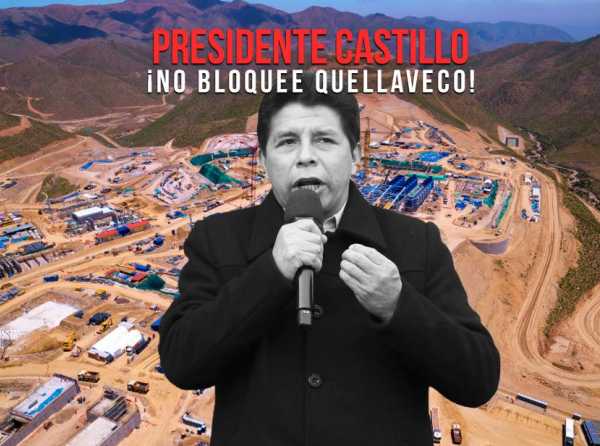 Presidente Castillo: ¡No bloquee Quellaveco!