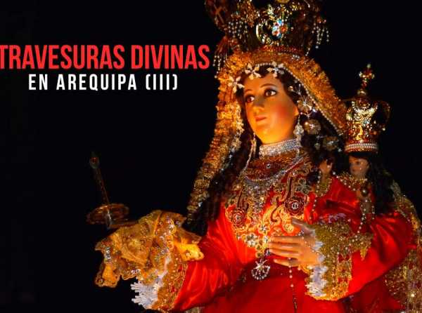 Travesuras divinas en Arequipa