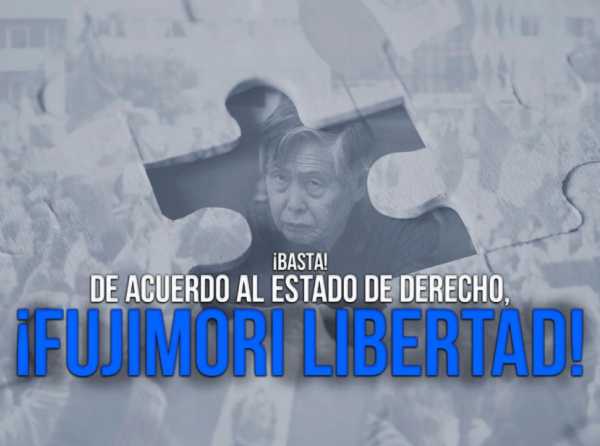 ¡Basta! De acuerdo al Estado de derecho, ¡Fujimori libertad!