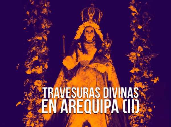 Travesuras divinas en Arequipa