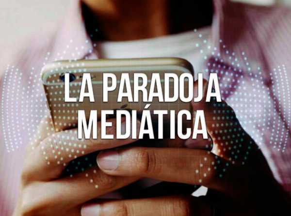 La paradoja mediática