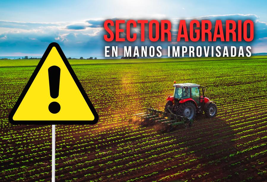 Sector agrario en manos improvisadas