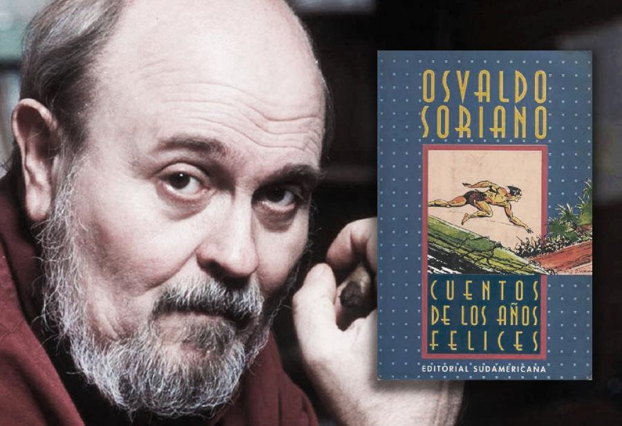 Osvaldo Soriano: Cuentos de los años felices 