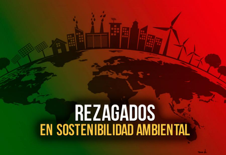 Rezagados en sostenibilidad ambiental