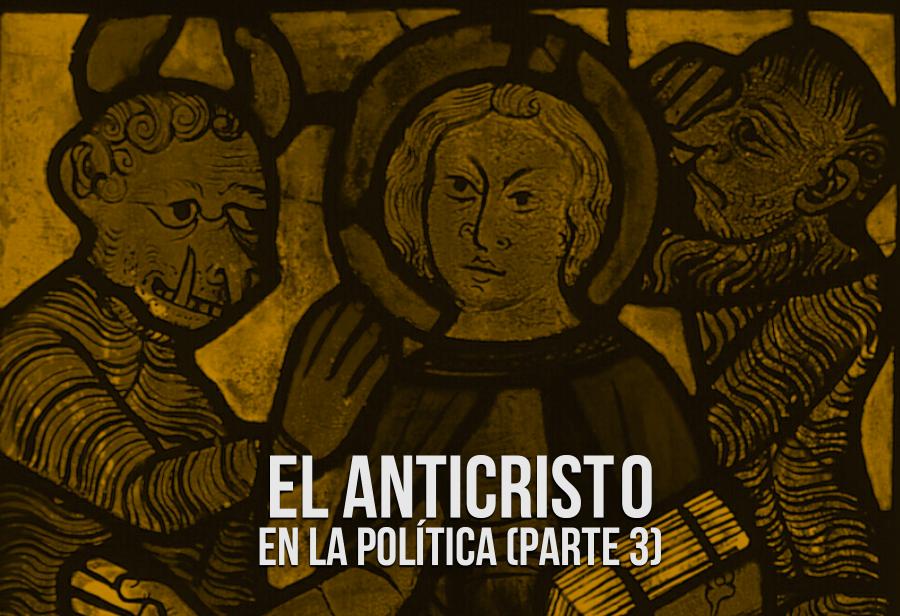 El anticristo en la política (parte 3)