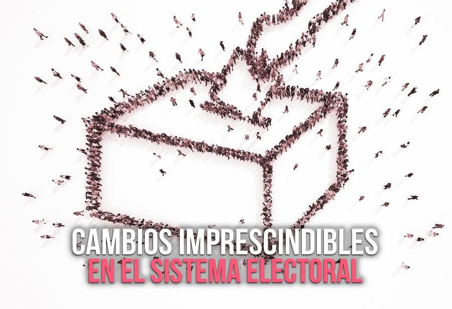 Cambios imprescindibles en el sistema electoral