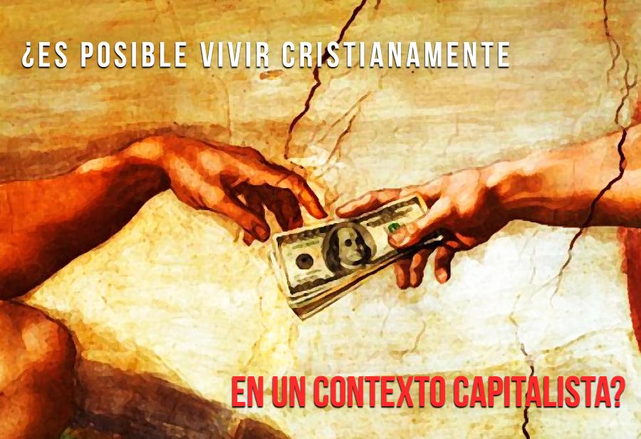 ¿Es posible vivir cristianamente en un contexto capitalista?