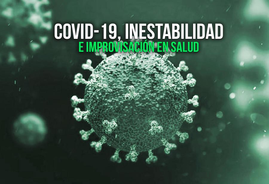 Covid-19, inestabilidad e improvisación en Salud