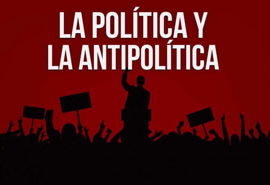 La pol&iacute;tica y la antipol&iacute;tica