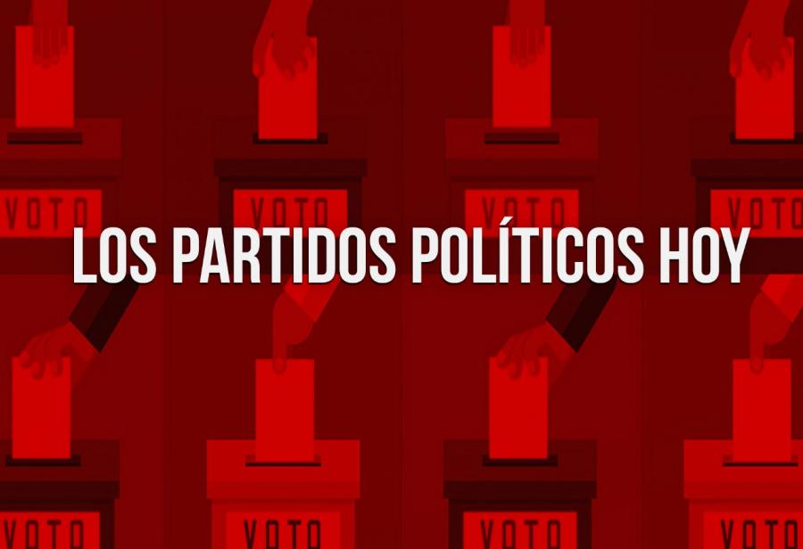 Los partidos pol&iacute;ticos hoy