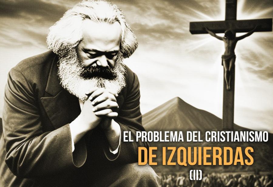 El problema del cristianismo de izquierdas (II)