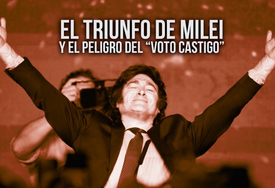El triunfo de Milei y el peligro del “voto castigo”