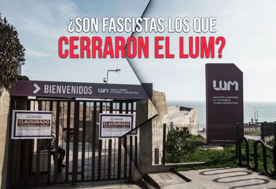 ¿Son fascistas los que cerraron el LUM?