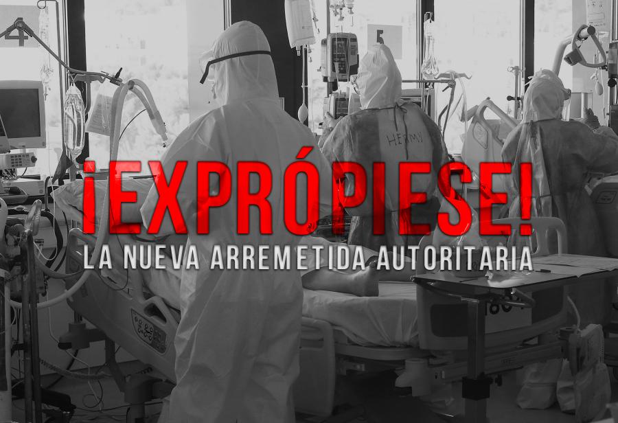 La nueva arremetida autoritaria: ¡exprópiese!