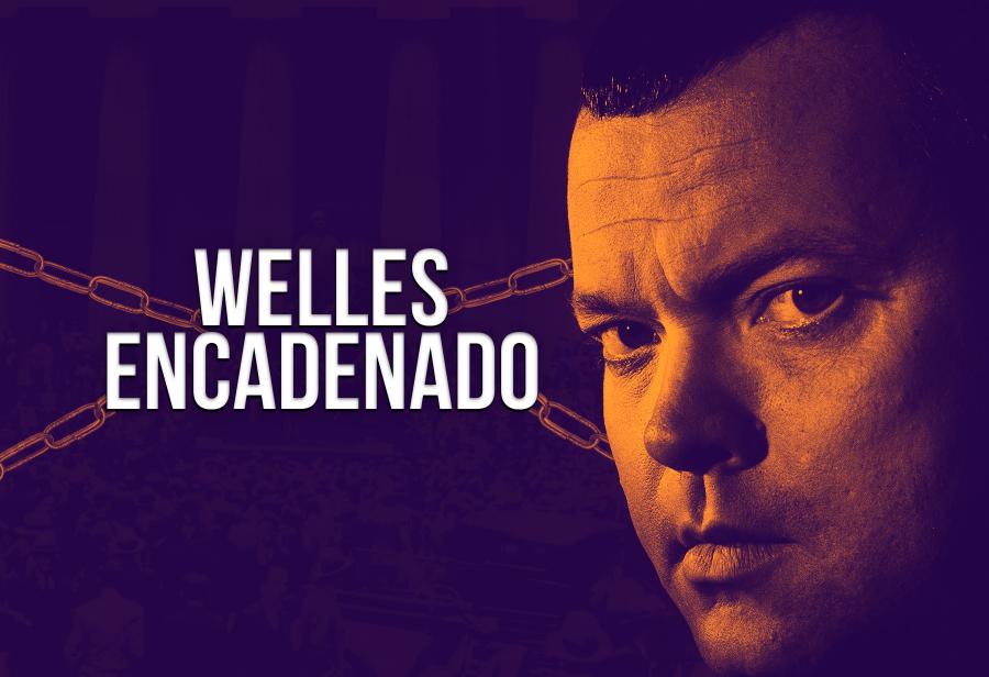 Welles encadenado