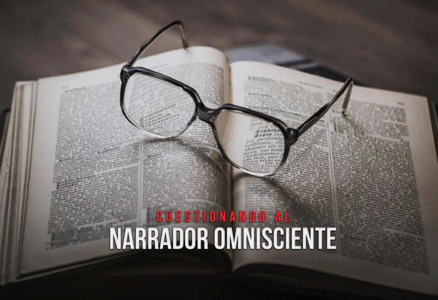 Cuestionando al narrador omnisciente