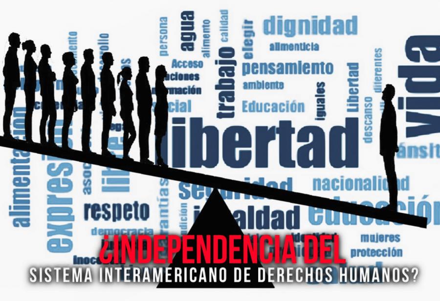 ¿Independencia del Sistema Interamericano de Derechos Humanos?