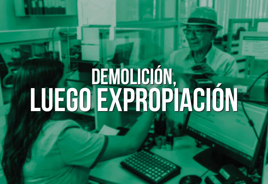 Demolición, luego expropiación