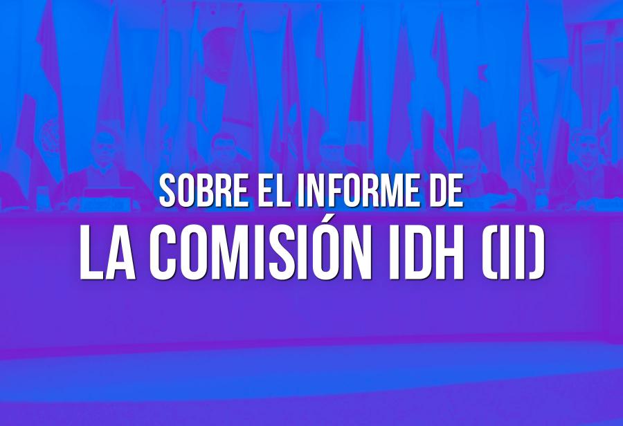 Sobre el informe de la Comisión IDH (II)