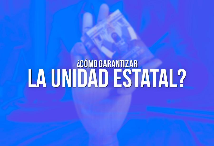 ¿Cómo garantizar la unidad estatal?