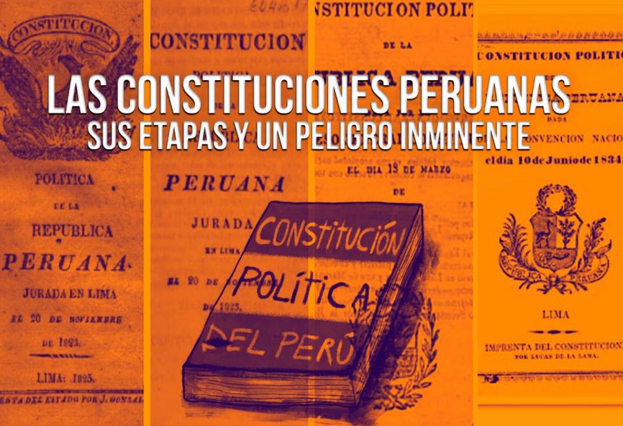 Las constituciones peruanas, sus etapas y un peligro inminente