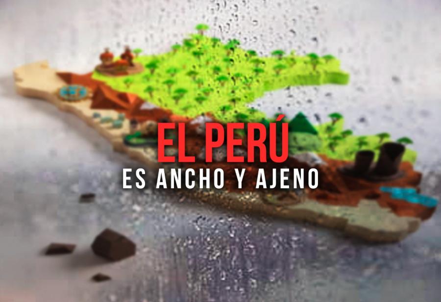 El Perú es ancho y ajeno