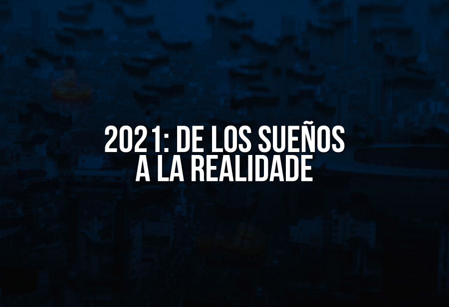 2021: de los sueños a la realidad