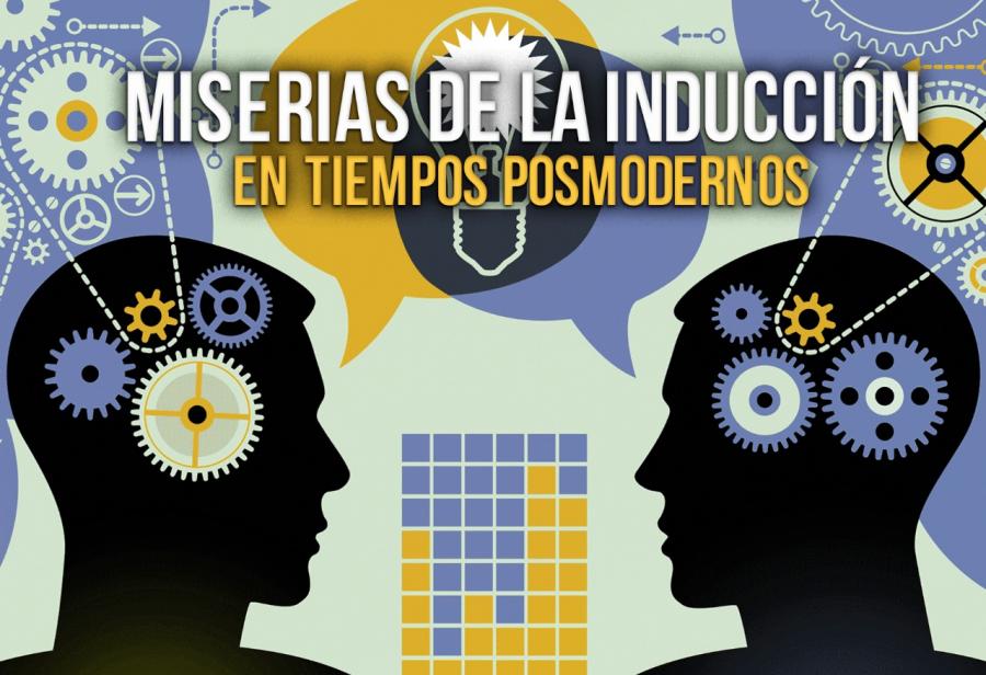 Miserias de la inducción en tiempos posmodernos