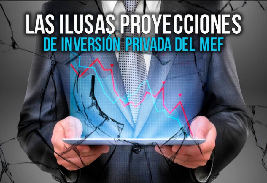 Las ilusas proyecciones de inversión privada del MEF