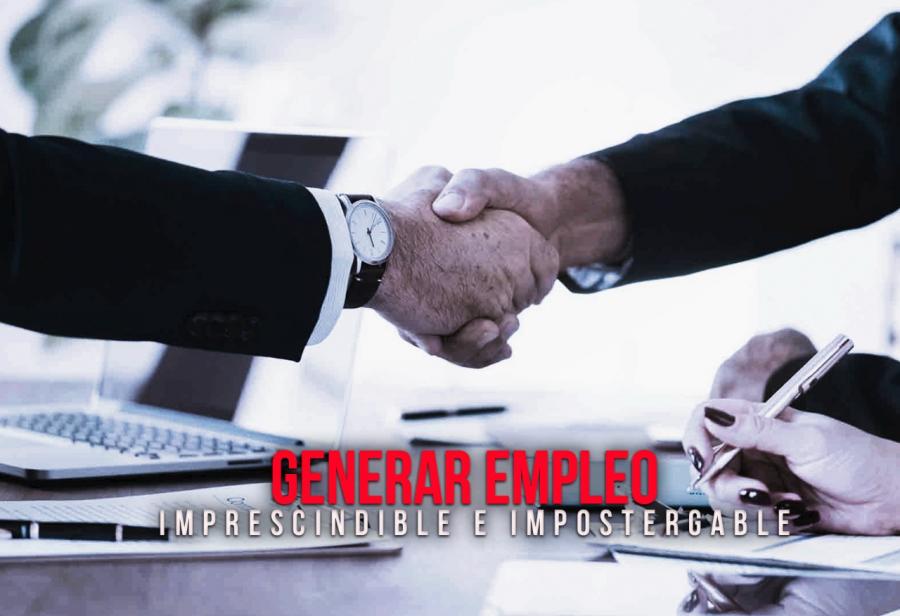 Generar empleo: imprescindible e impostergable