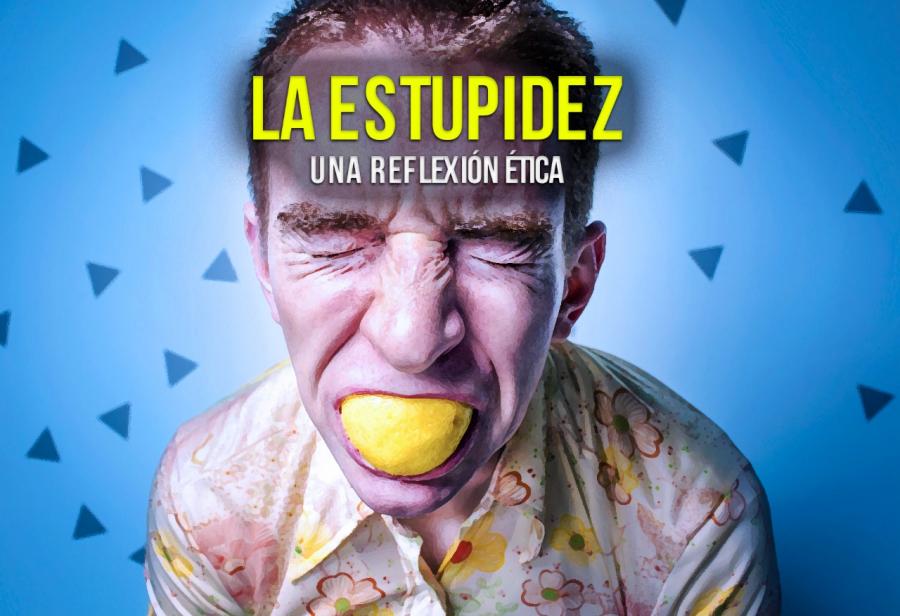 La estupidez: una reflexión ética