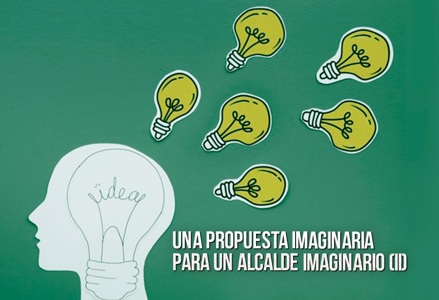 Una propuesta imaginaria para un alcalde imaginario (II)